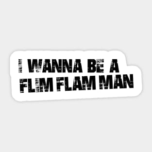 “I Want to Be a Flim Flam Man” Retro Humor Quote Shirt Sticker